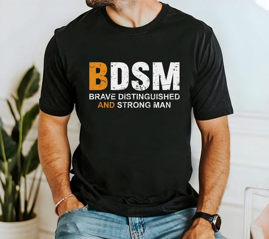 BDSM Brave Distinguished And Strong Man Tee | Funny quote T-shirts | Brave Distinguished And Strong Man T-shirts | Internet meme tshirt