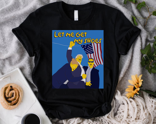 Cartoon Let Me Get My Shoes Tee | Funny quote T-shirts | Trump T-shirts | USA Internet Trending T-shirt | Television Cartoon Tee | Viral Tee - black