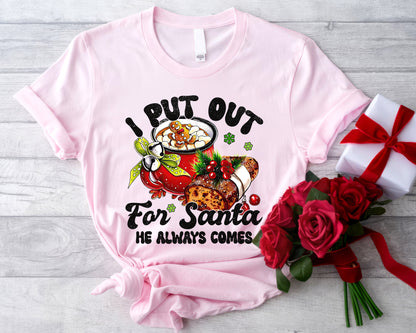 I Put Out for Santa He Always Comes Shirt | Funny Christmas Tee Sweatshirt Hoodie | Humorous Holiday Gift | Santa Claus Humor Design