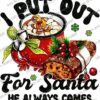 I put out for santa he always comes design